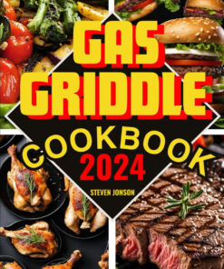 GAS GRIDDLE COOKBOOK: Master Your Gas Griddle and Become the King of Bbqs with Mouth-Watering Recipes and Expert Technique.Secret for Effortlessly Becoming Your Family'S Favorite Cook.