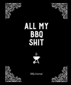 All My BBQ Shit. BBQ Journal: Grill Recipes Log Book. Writing Favorite Barbecue Recipe Notes. Gift. Secret Notebook. Grilling Record. Cooking. Meat Smoker Logbook