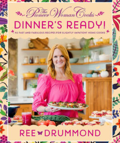 The Pioneer Woman Cooks―Dinner'S Ready!: 112 Fast and Fabulous Recipes for Slightly Impatient Home Cooks (The Pioneer Woman Cooks. 8)