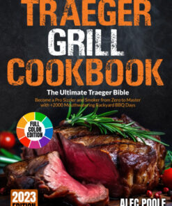 Traeger Grill Cookbook: the Ultimate Traeger Bible | Become a Pro Sizzler and Smoker from Zero to Master with +2000 Mouthwatering Backyard BBQ Days