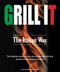 Grill It the Italian Way: Taste Something Unusual and Make Your Neighbors Drool with These Mouthwatering Mediterranean BBQ Recipes