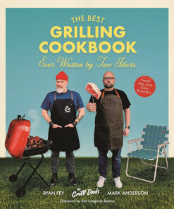 The Best Grilling Cookbook Ever Written by Two Idiots