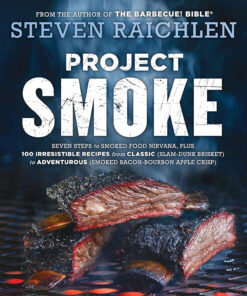 Project Smoke: Seven Steps to Smoked Food Nirvana. plus 100 Irresistible Recipes from Classic (Slam-Dunk Brisket) to Adventurous (Smoked Bacon-Bourbon ... (Steven Raichlen Barbecue Bible Cookbooks)