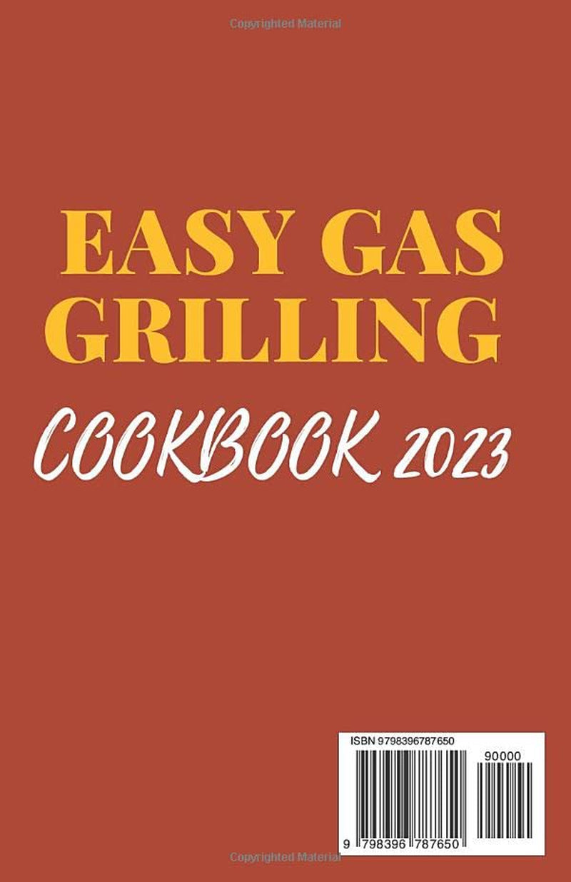 EASY GAS GRILLING COOKBOOK 2023: the Ultimate Grilling BBQ Cookbook with Healthy and Delicious Recipes. Tricks and Tips on How to Grill Everything for Beginners. Men and Teen. - Image 2