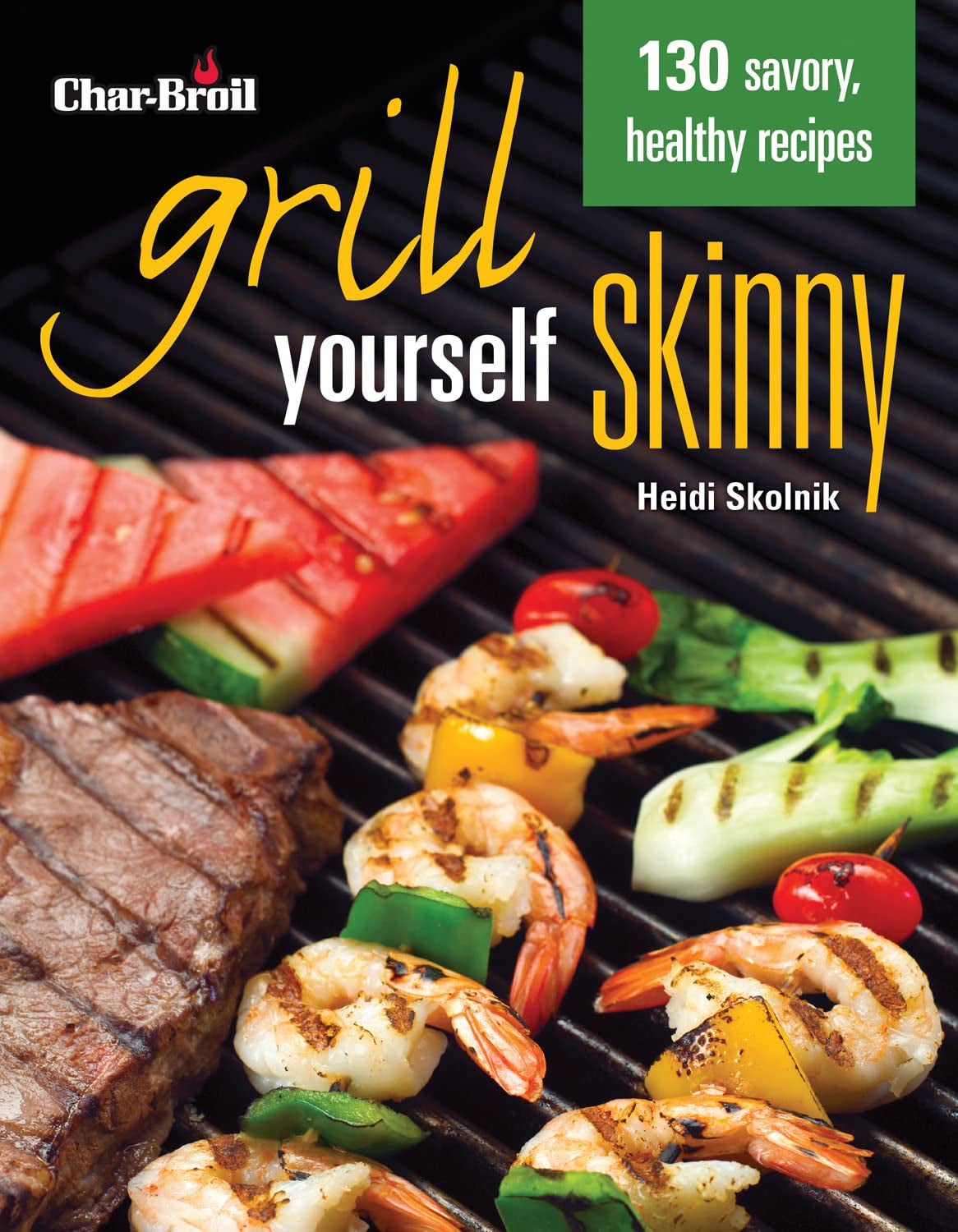 Char-Broil'S Grill Yourself Skinny (Creative Homeowner) 130 Delicious Grilling Recipes from Breakfast Pizza to Rack of Lamb. with Calories. Protein. Fat and Other Nutritional Facts for Each Recipe