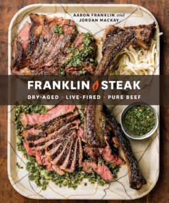 Franklin Steak: Dry-Aged. Live-Fired. Pure Beef. [A Cookbook]