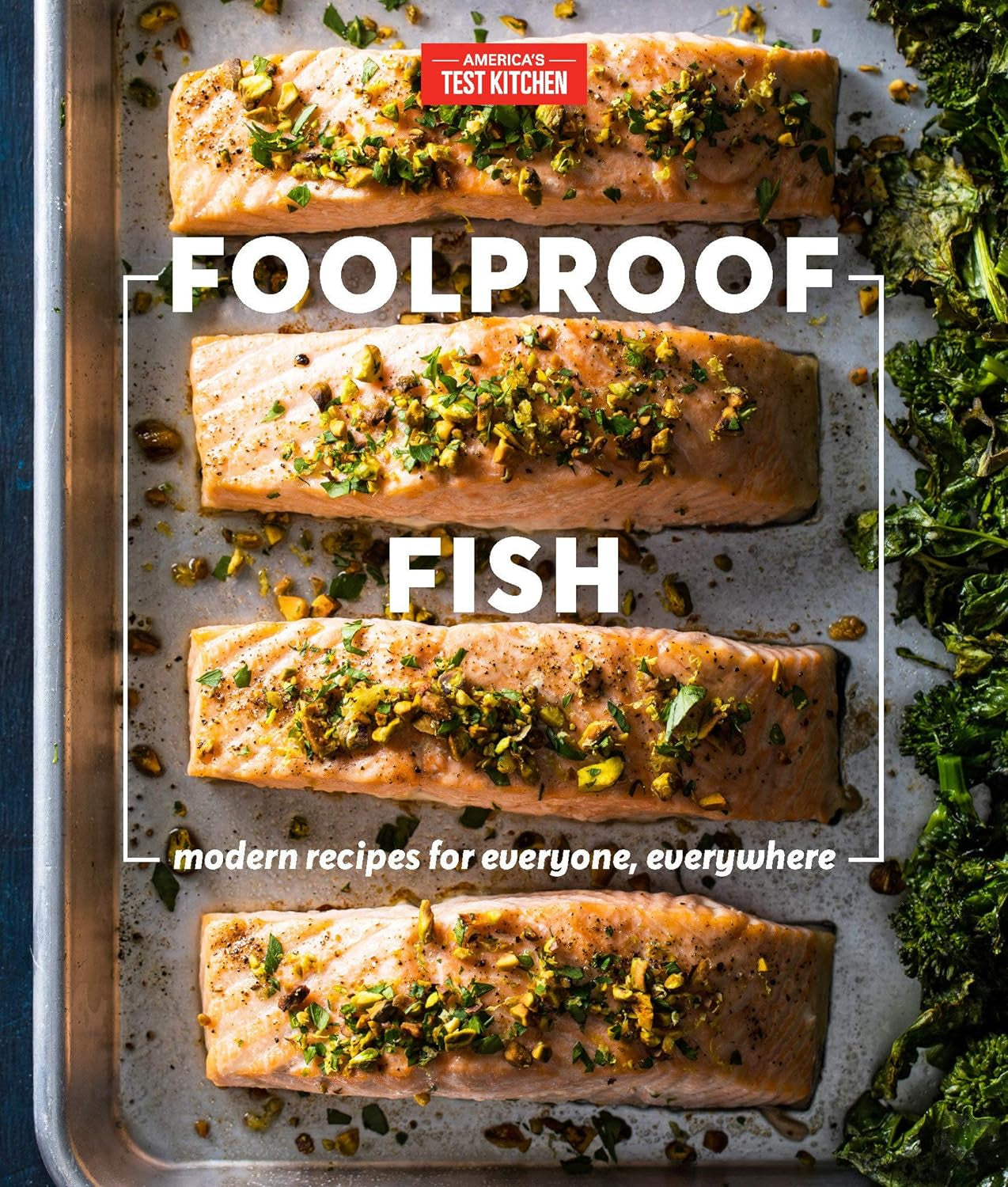 Foolproof Fish: Modern Recipes for Everyone. Everywhere