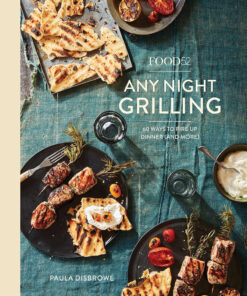 Food52 Any Night Grilling: 60 Ways to Fire up Dinner (And More) [A Cookbook] (Food52 Works)
