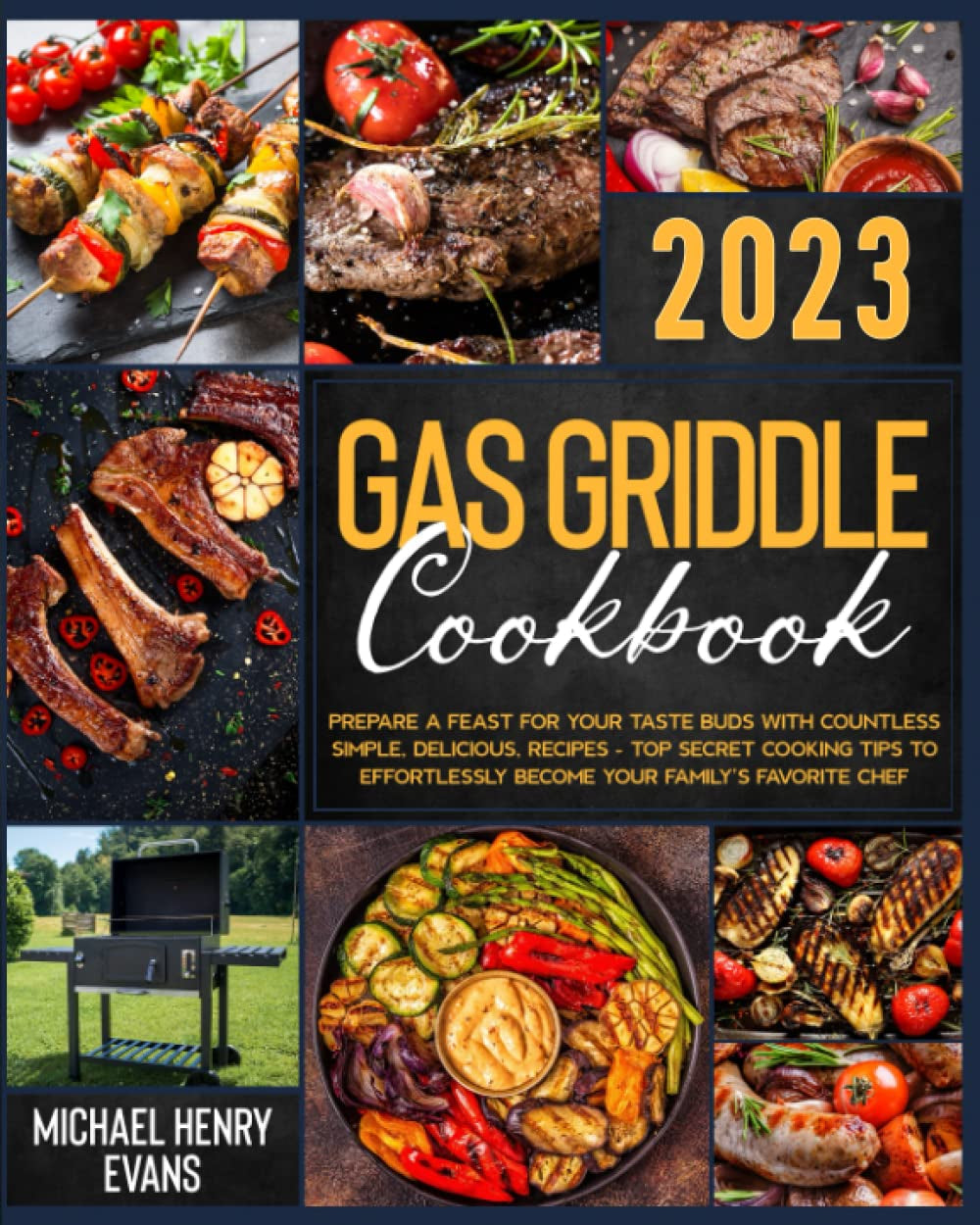 Gas Griddle Cookbook: Prepare a Feast for Your Taste Buds with Countless Simple. Delicious. Recipes – Top Secret Cooking Tips to Effortlessly Become Your Family'S Favorite Chef