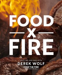 Food by Fire: Grilling and BBQ with Derek Wolf of over the Fire Cooking