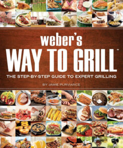 Weber'S Way to Grill: the Step-By-Step Guide to Expert Grilling