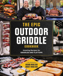 The Epic Outdoor Griddle Cookbook: Amazing Recipes for Griddles and Flattops