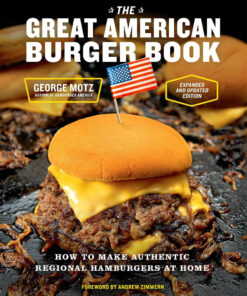 The Great American Burger Book (Expanded and Updated Edition): How to Make Authentic Regional Hamburgers at Home