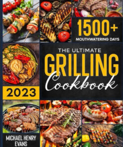 The Ultimate Grilling Cookbook: Prepare a Bliss for Your Taste Buds with Countless Easy. Scrumptious Recipes – Top Secret Cooking Hacks to Effortlessly Become Your Family'S Favorite Chef!