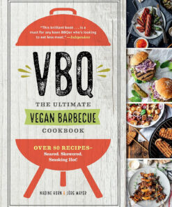 Vbq―The Ultimate Vegan Barbecue Cookbook: over 80 Recipes―Seared. Skewered. Smoking Hot!
