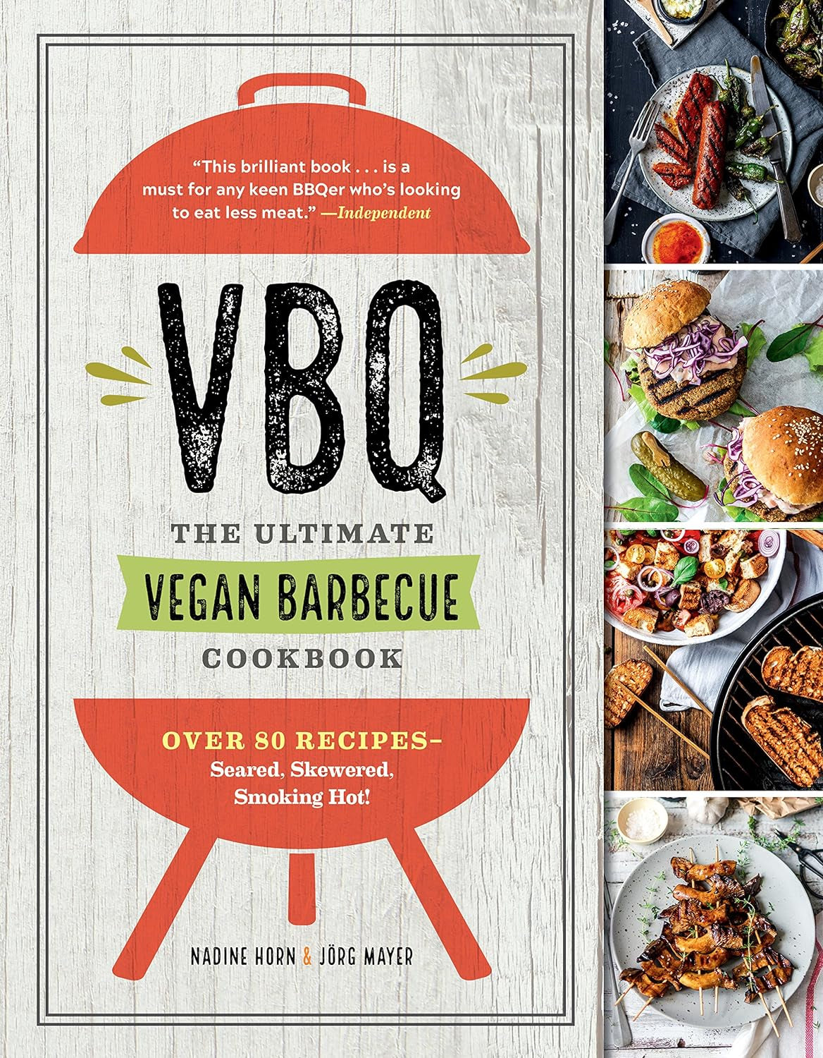 Vbq―The Ultimate Vegan Barbecue Cookbook: over 80 Recipes―Seared. Skewered. Smoking Hot!