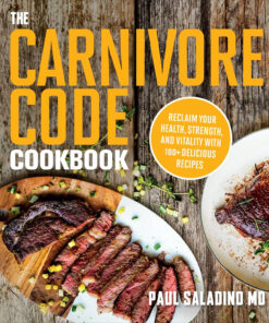 The Carnivore Code Cookbook: Reclaim Your Health. Strength. and Vitality with 100+ Delicious Recipes