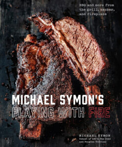 Michael Symon'S Playing with Fire: BBQ and More from the Grill. Smoker. and Fireplace: a Cookbook