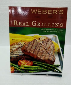 Weber'S Real Grilling: over 200 Original Recipes