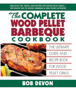 The Complete Wood Pellet Barbeque Cookbook: the Ultimate Guide and Recipe Book for Wood Pellet Grills