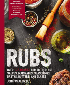 Rubs (Third Edition): Updated and Revised to Include over 175 Recipes for BBQ Rubs. Marinades. Glazes. and Bastes (The Art of Entertaining)