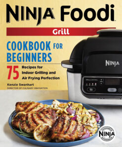 The Official Ninja Foodi Grill Cookbook for Beginners: 75 Recipes for Indoor Grilling and Air Frying Perfection (Ninja Cookbooks)