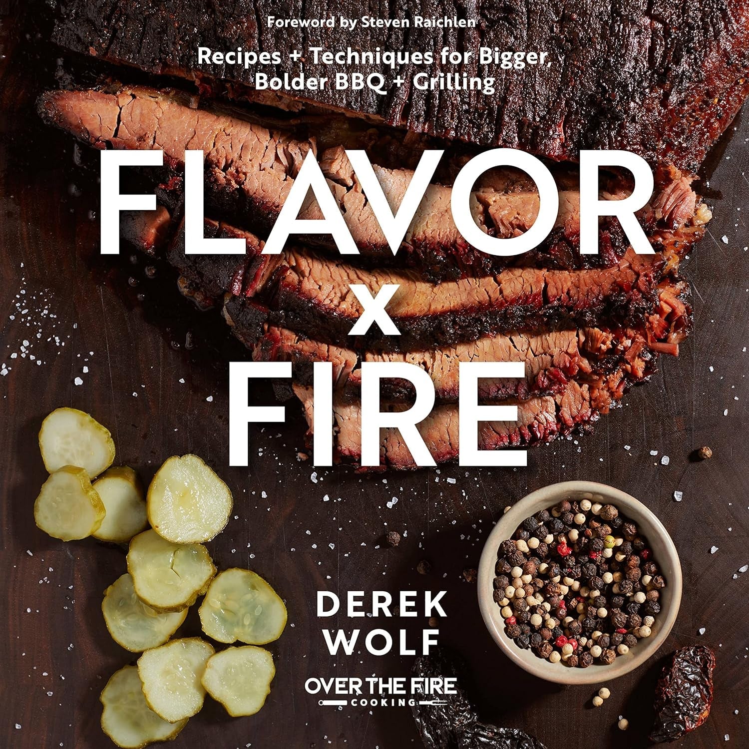 Flavor by Fire: Recipes and Techniques for Bigger. Bolder BBQ and Grilling