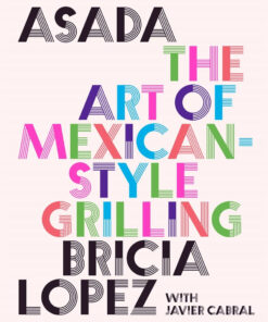 Asada: the Art of Mexican-Style Grilling