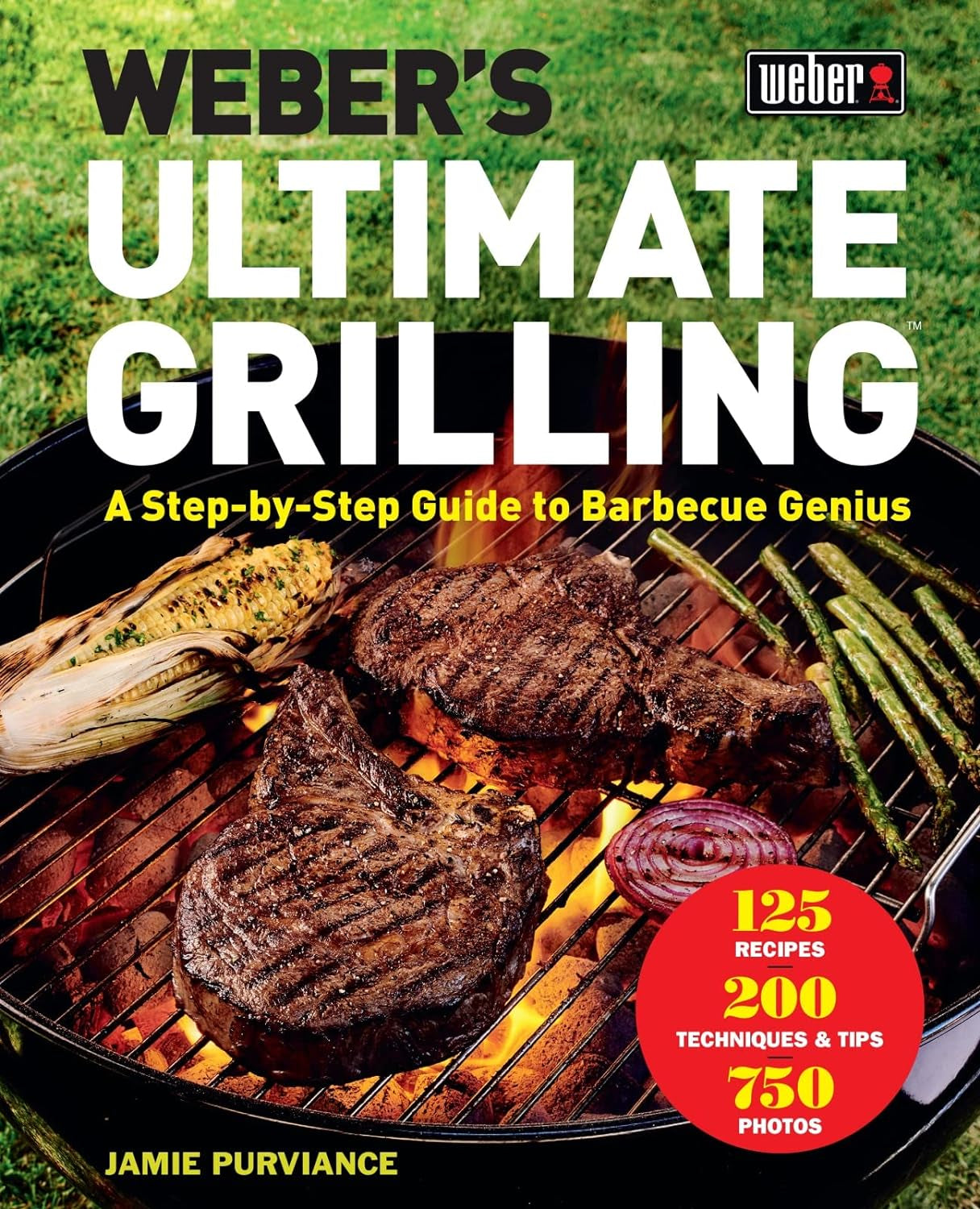 Weber'S Ultimate Grilling: a Step-By-Step Guide to Barbecue Genius